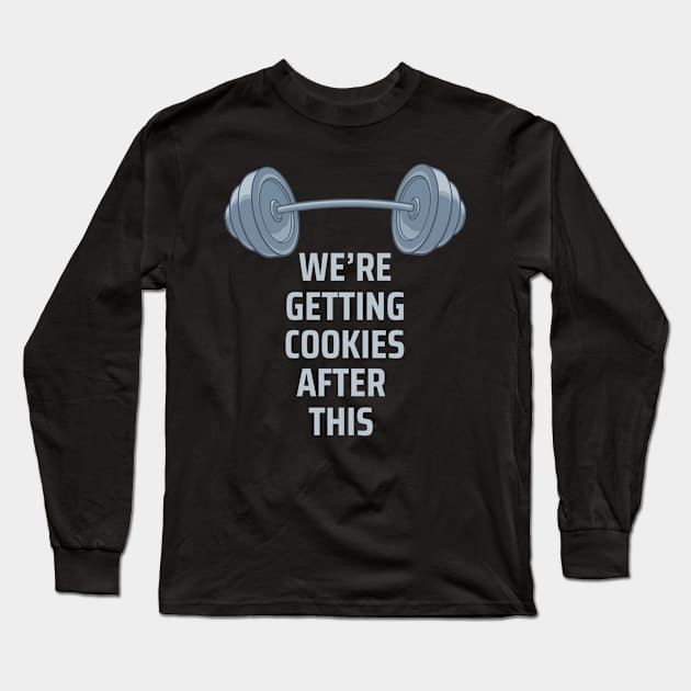 Weightlifting Getting COOKIES After This Funny  Workout Long Sleeve T-Shirt by The Dirty Gringo